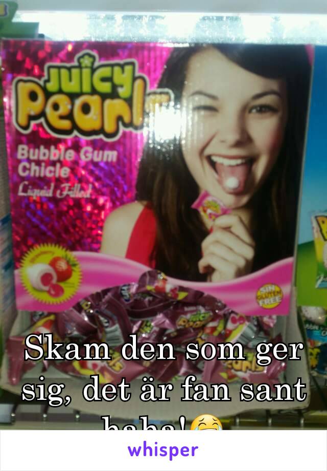 Skam den som ger sig, det är fan sant haha!😂