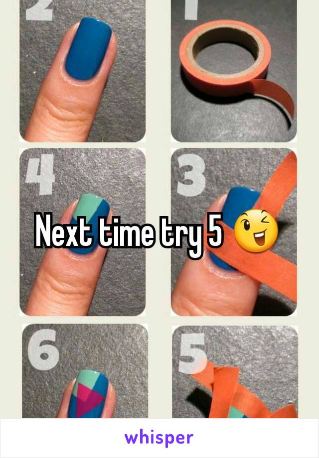 Next time try 5 😉