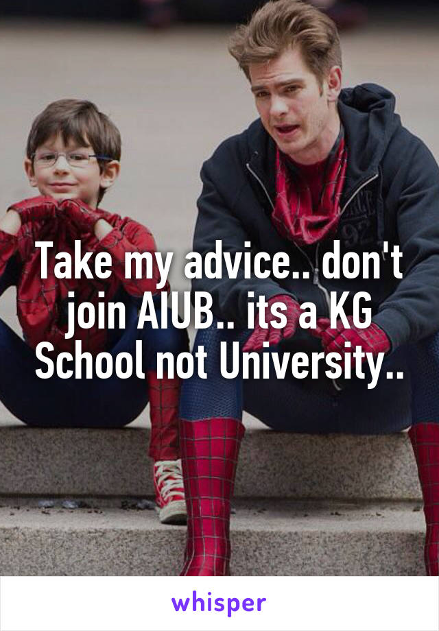 Take my advice.. don't join AIUB.. its a KG School not University..