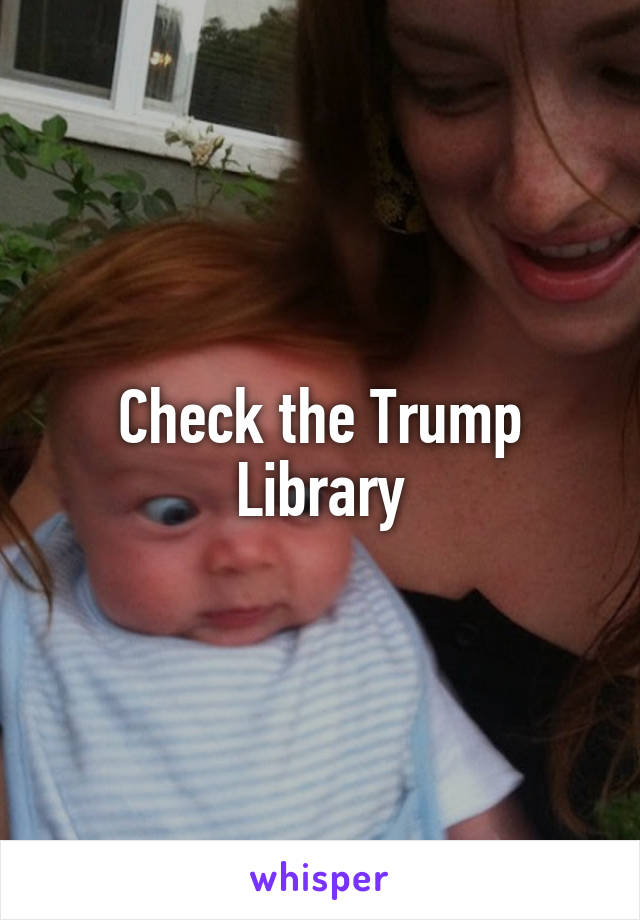 Check the Trump Library