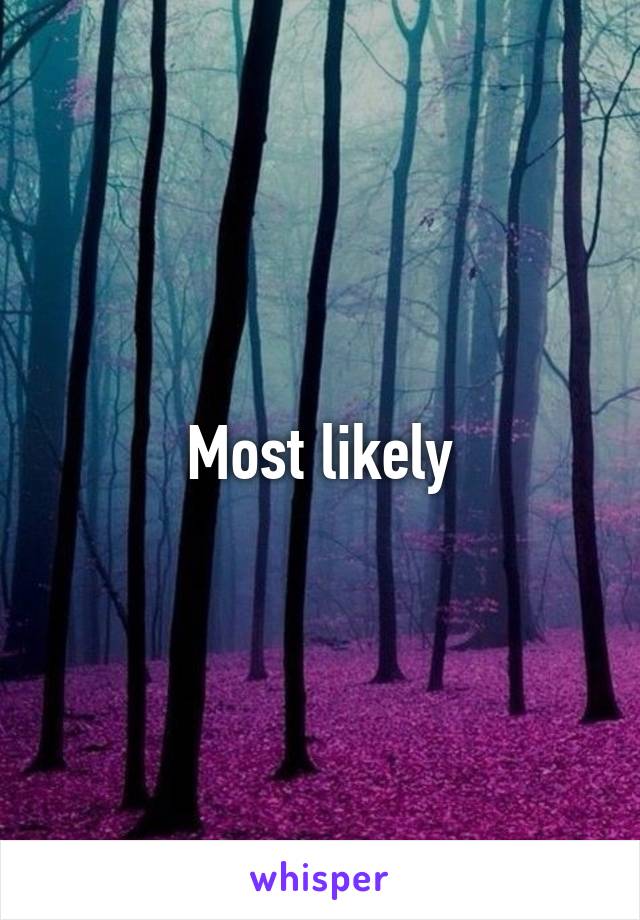 Most likely