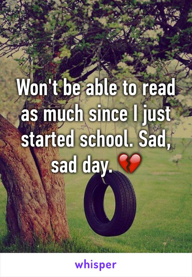 Won't be able to read as much since I just started school. Sad, sad day. 💔