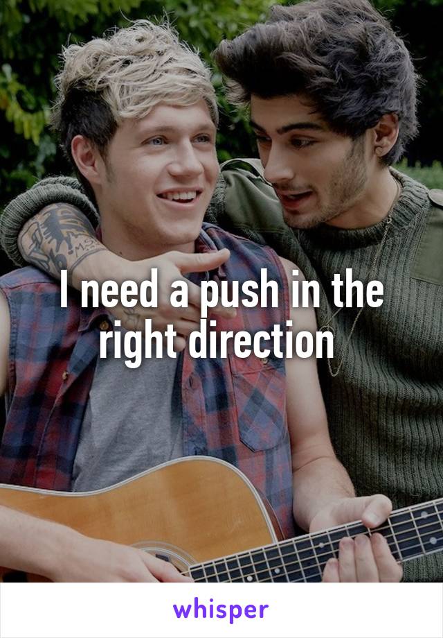 I need a push in the right direction 