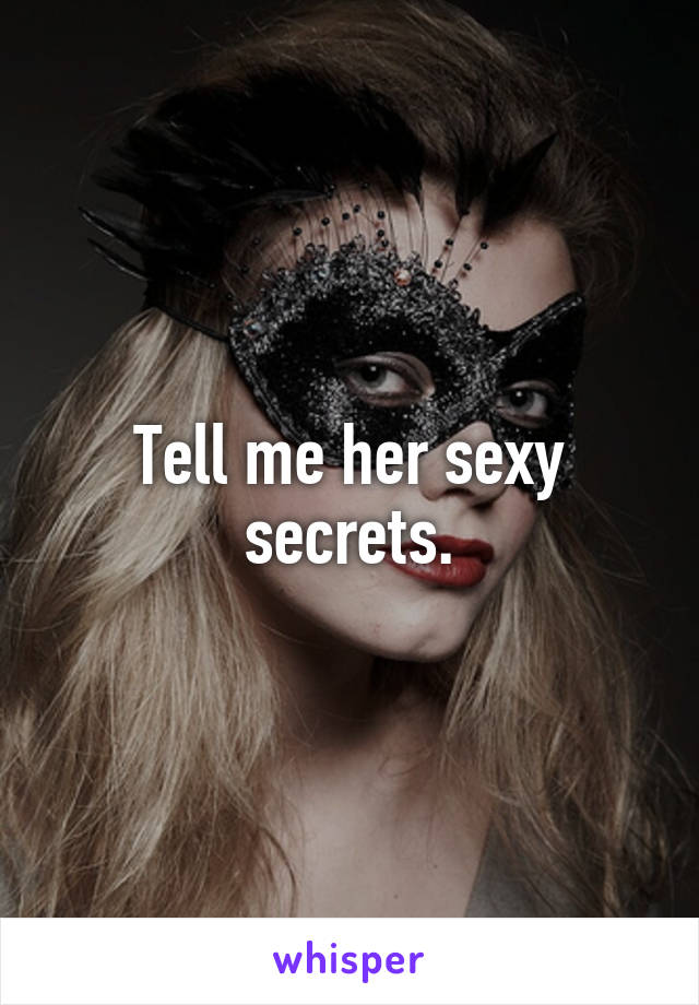 Tell me her sexy secrets.