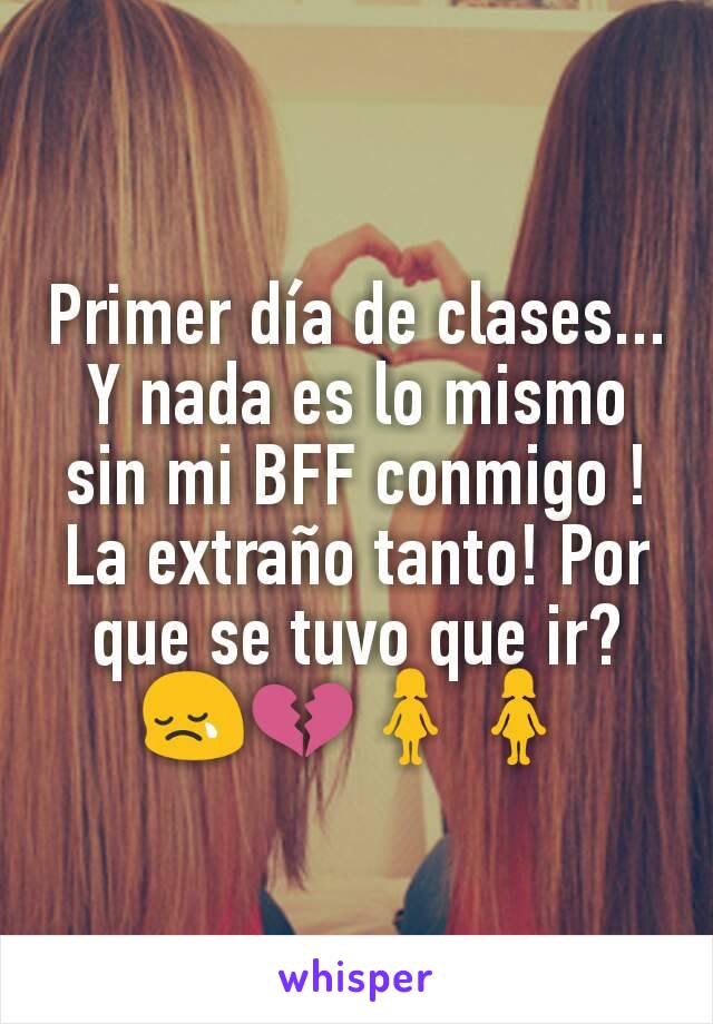 Primer día de clases... Y nada es lo mismo sin mi BFF conmigo ! La extraño tanto! Por que se tuvo que ir? 😢💔🚺🚺