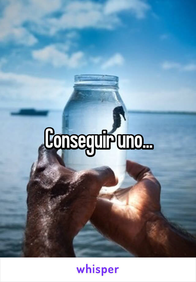 Conseguir uno...