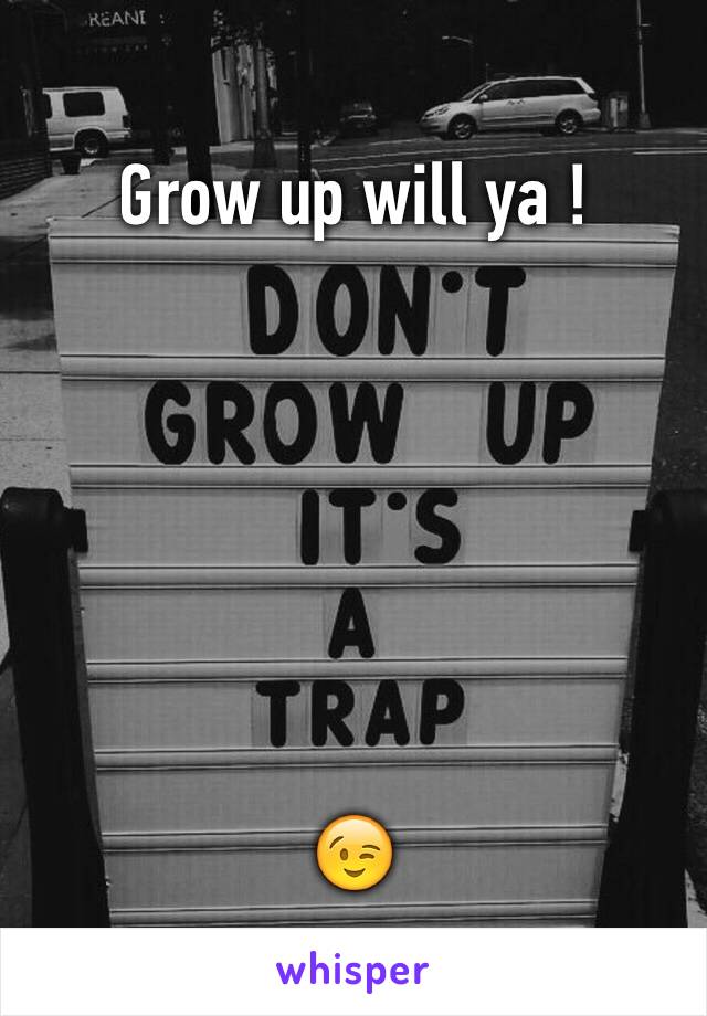 Grow up will ya ! 






😉