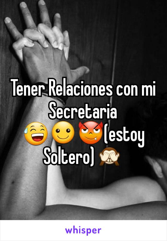 Tener Relaciones con mi Secretaria 😅☺😈(estoy Soltero)🙈