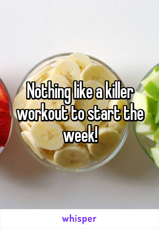 Nothing like a killer workout to start the week!