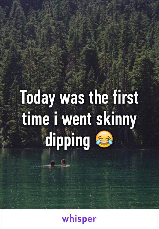 Today was the first time i went skinny dipping 😂