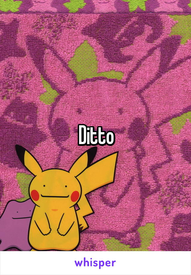 Ditto