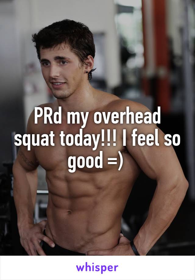 PRd my overhead squat today!!! I feel so good =) 