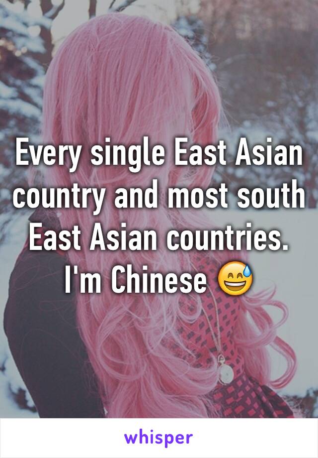 Every single East Asian country and most south East Asian countries. I'm Chinese 😅