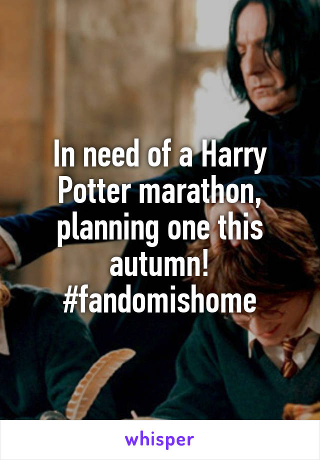 In need of a Harry Potter marathon, planning one this autumn! #fandomishome