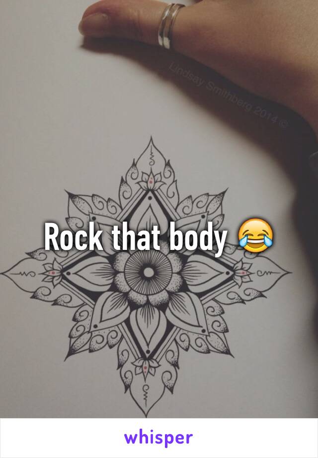 Rock that body 😂