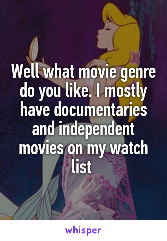 Well what movie genre do you like. I mostly have documentaries and independent movies on my watch list 