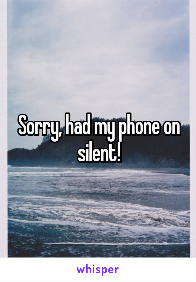 Sorry, had my phone on silent!