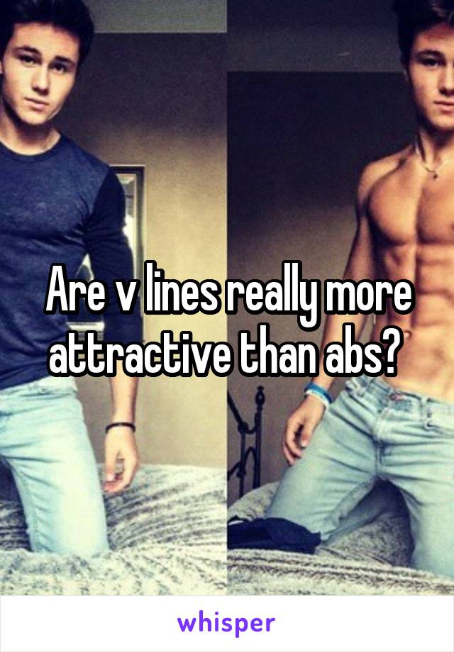 Are v lines really more attractive than abs? 