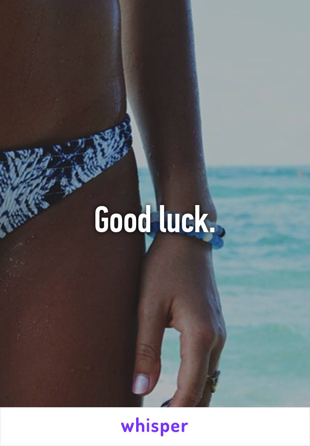 Good luck.