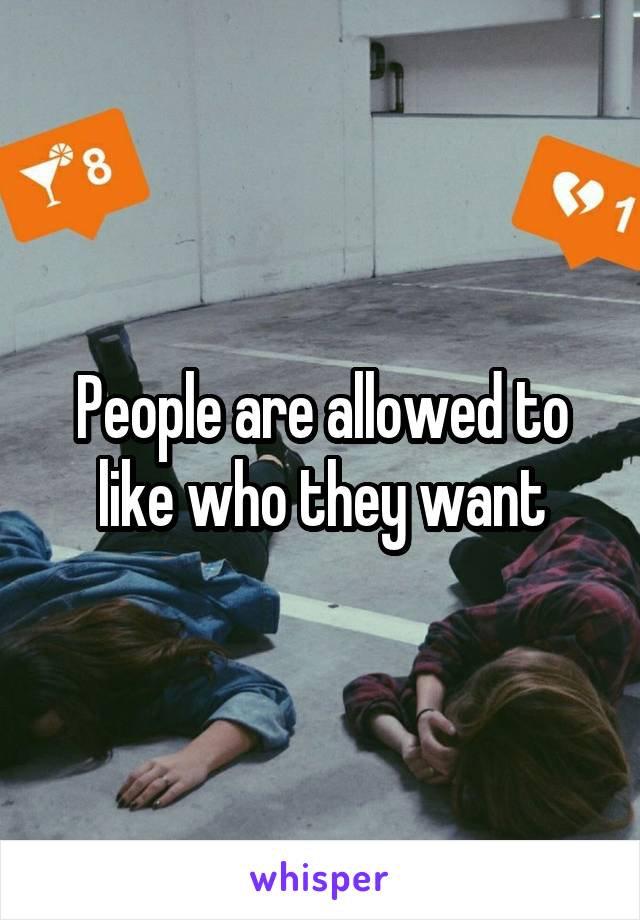 People are allowed to like who they want