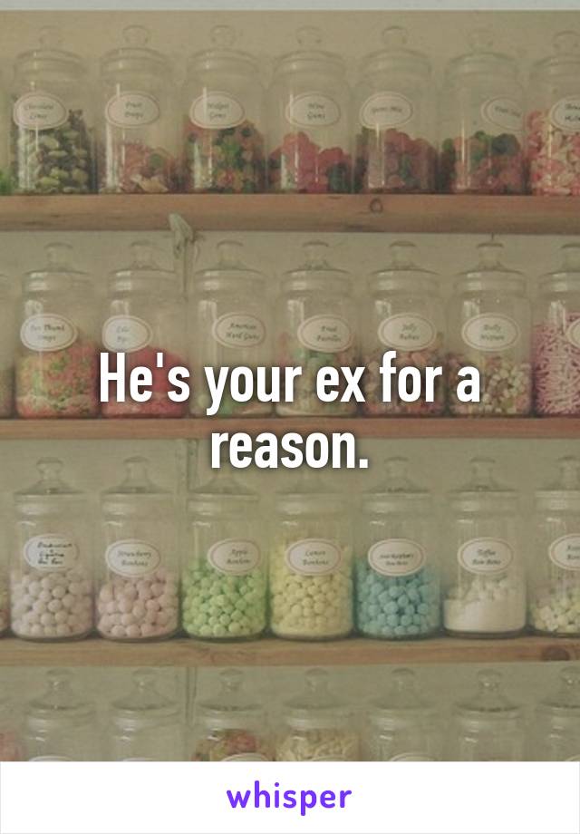 He's your ex for a reason.