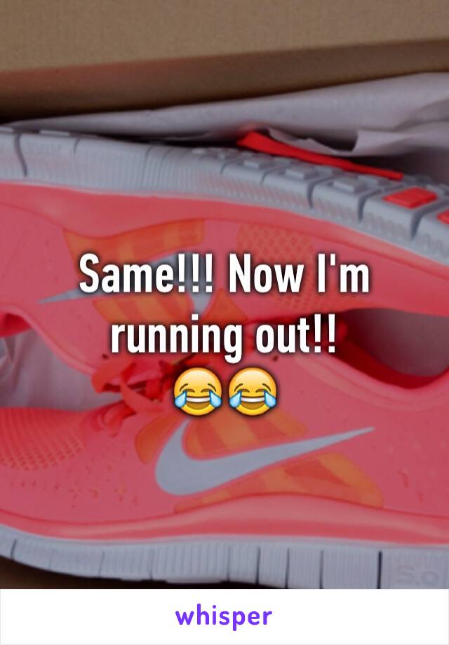 Same!!! Now I'm running out!! 
😂😂