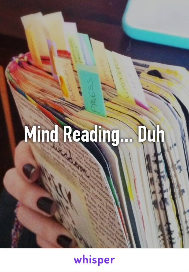 Mind Reading... Duh