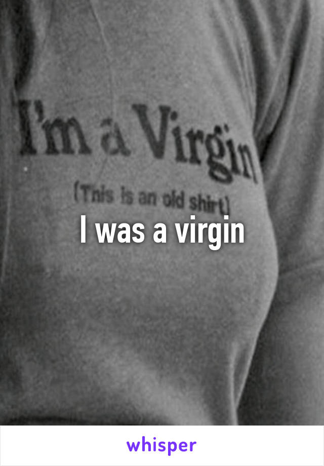 I was a virgin