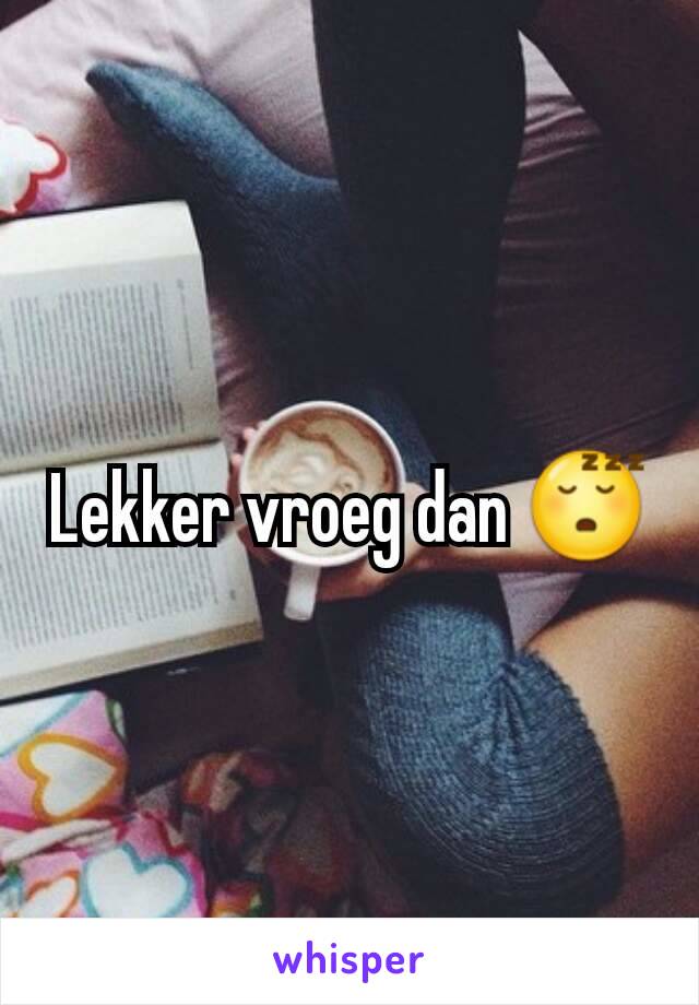 Lekker vroeg dan 😴