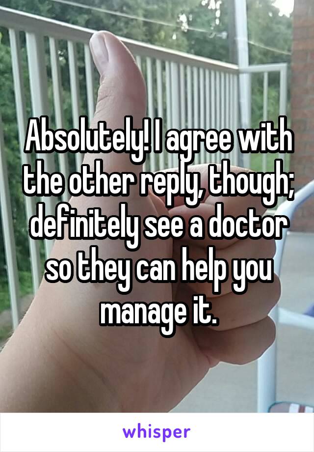 Absolutely! I agree with the other reply, though; definitely see a doctor so they can help you manage it.