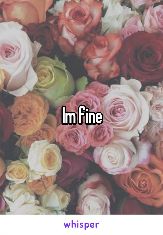 Im fine