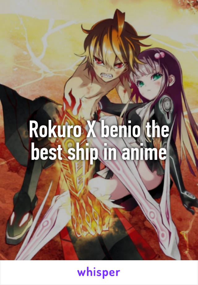 Rokuro X benio the best ship in anime