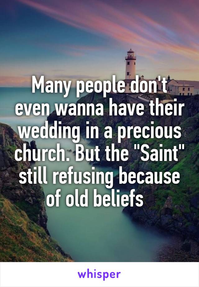 Many people don't even wanna have their wedding in a precious church. But the "Saint" still refusing because of old beliefs  