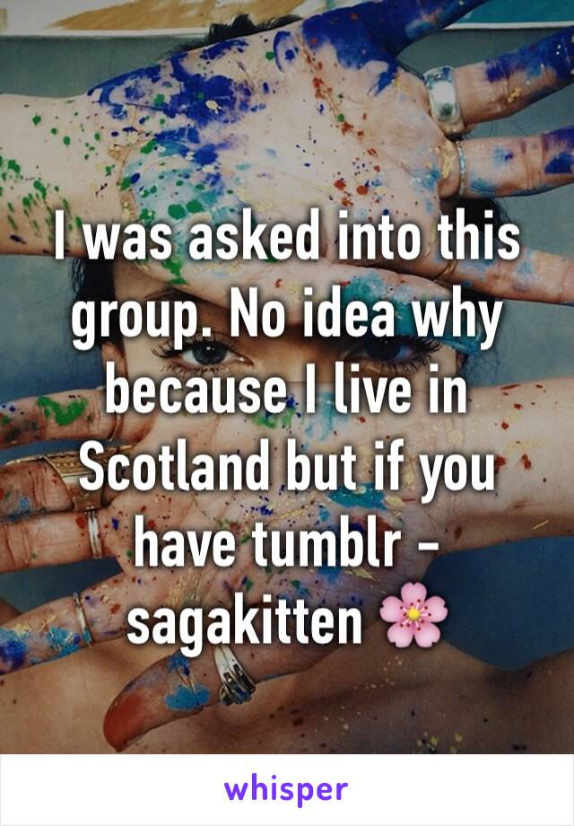 I was asked into this group. No idea why because I live in Scotland but if you have tumblr - sagakitten 🌸