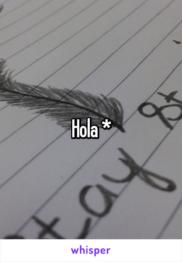 Hola *