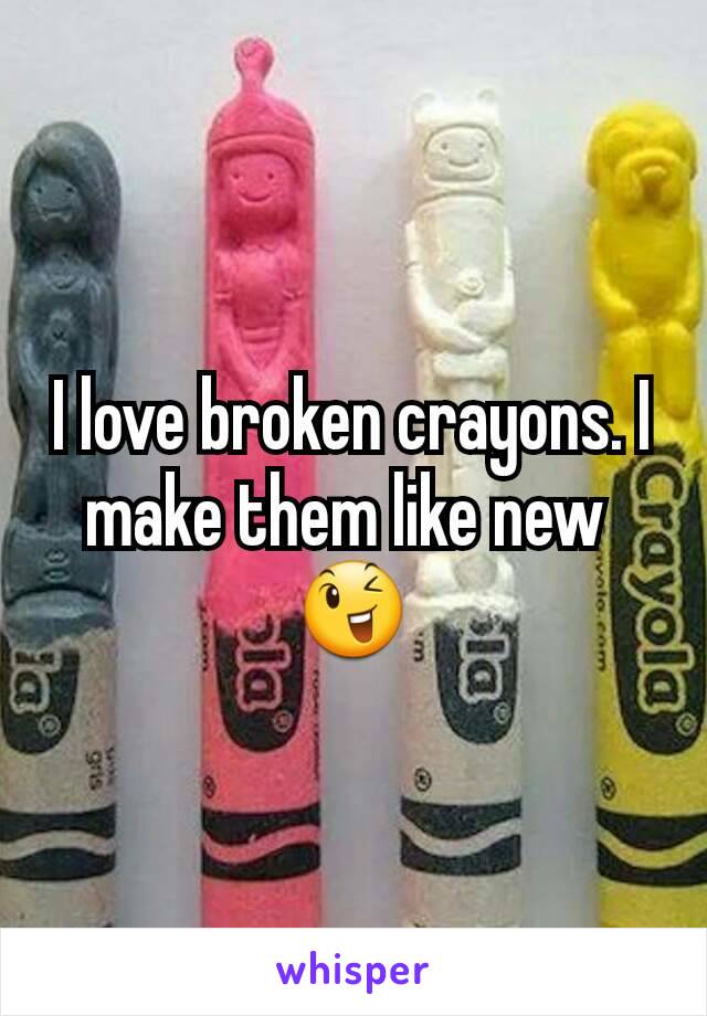 I love broken crayons. I make them like new 
😉