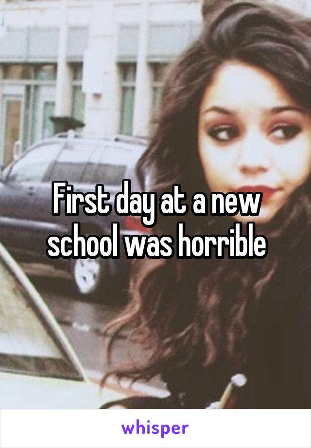 First day at a new school was horrible