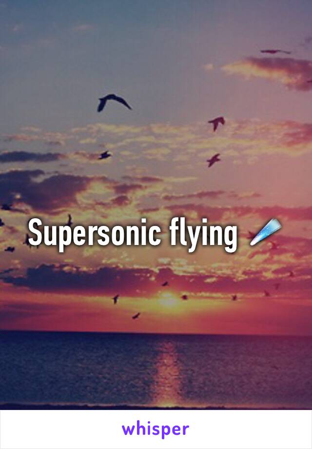 Supersonic flying ☄