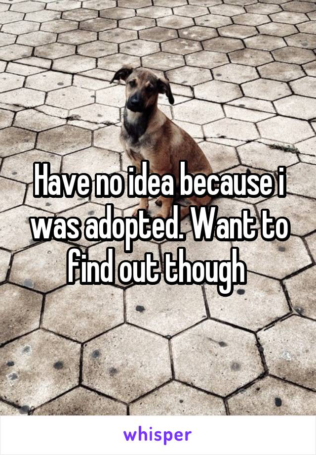 Have no idea because i was adopted. Want to find out though 