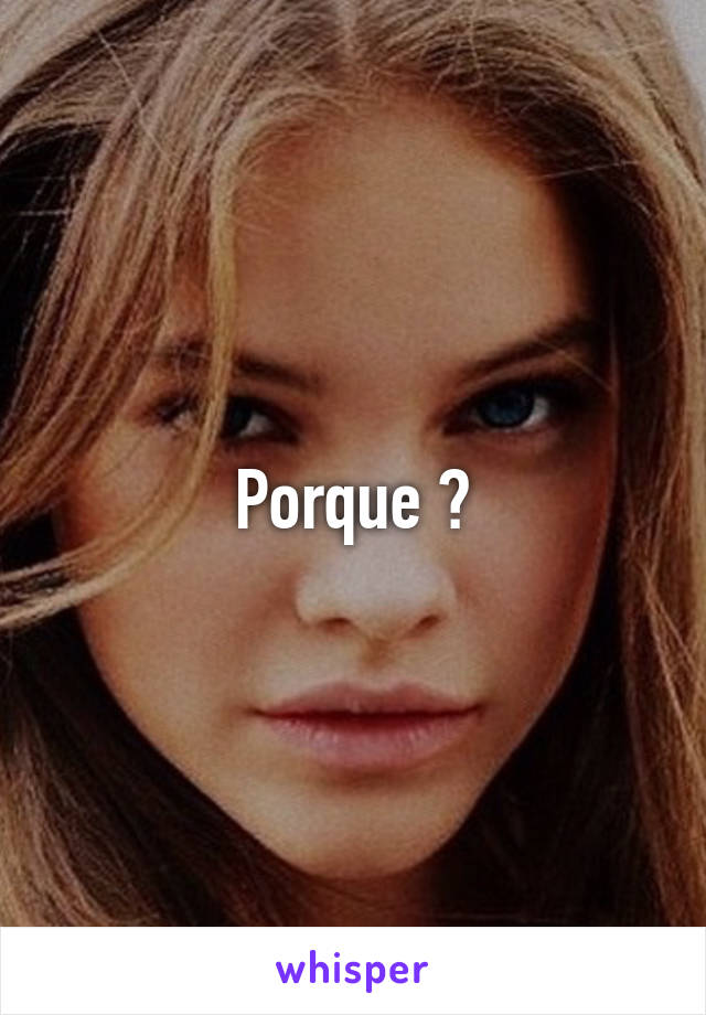 Porque ?