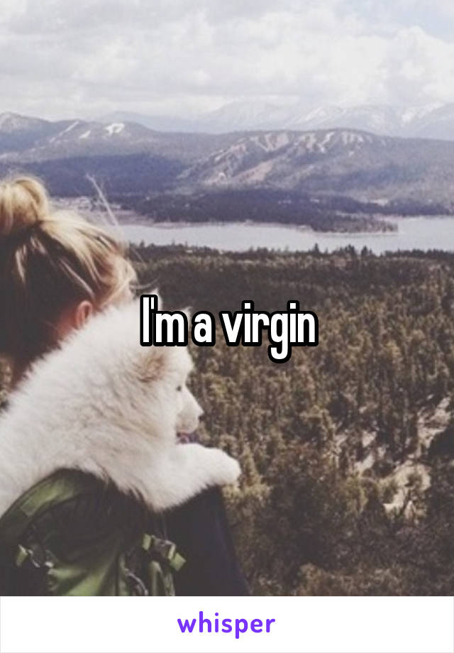 I'm a virgin