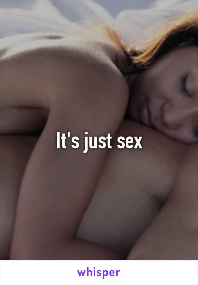 It's just sex