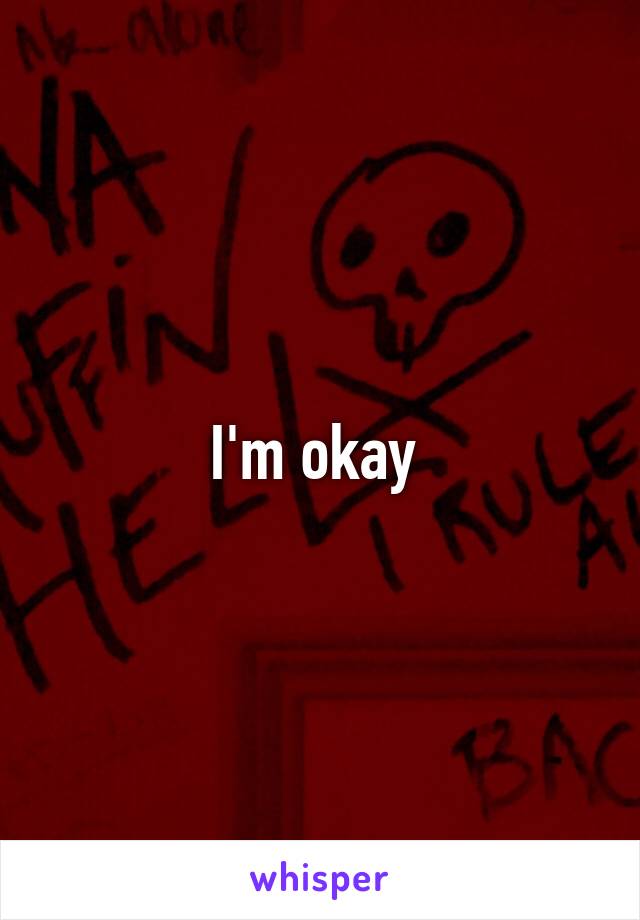 I'm okay 