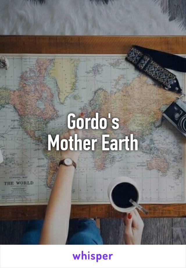 Gordo's
Mother Earth