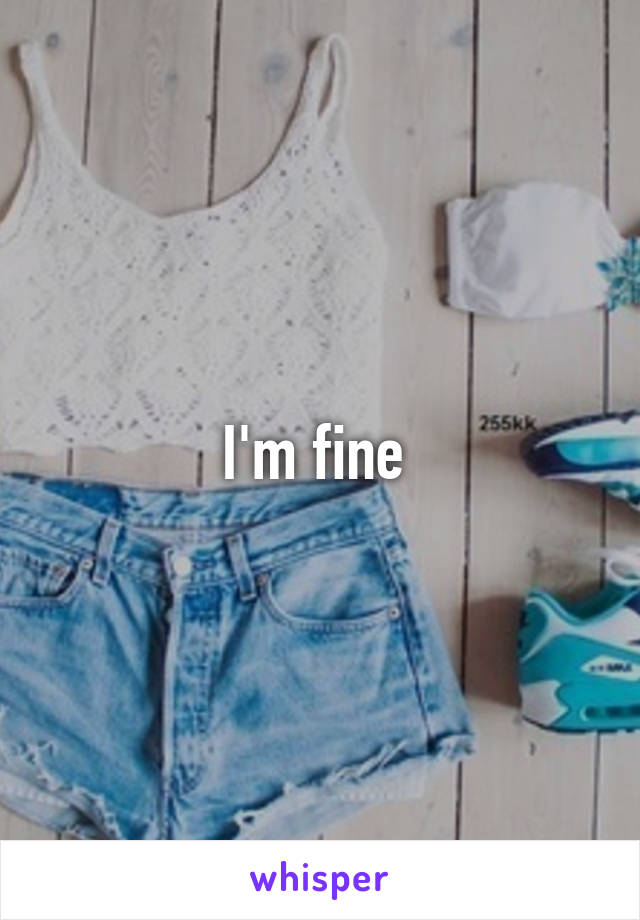 I'm fine 