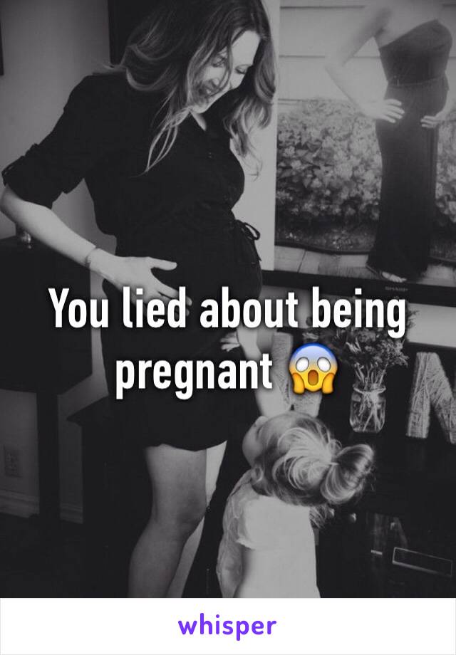 You lied about being pregnant 😱