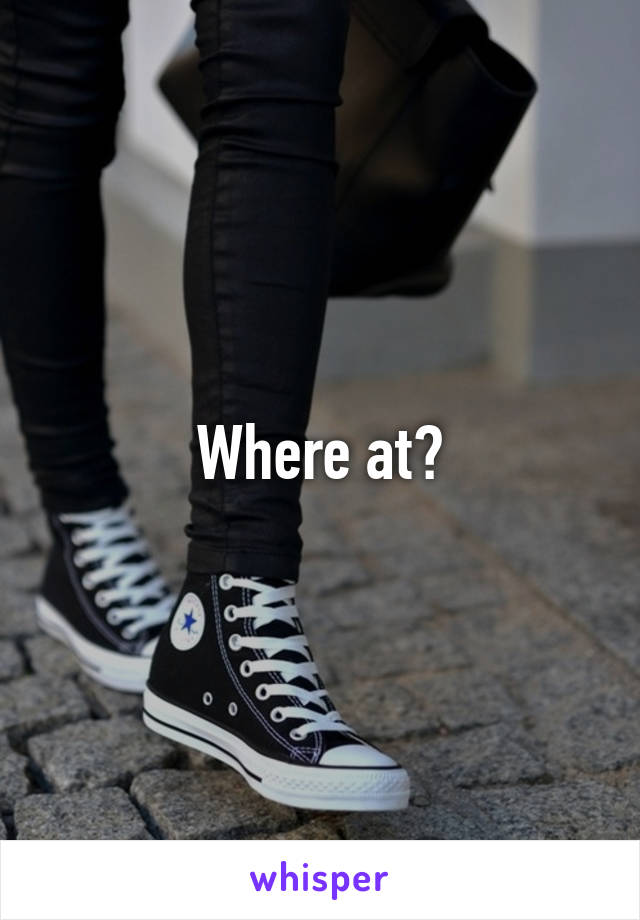 Where at?