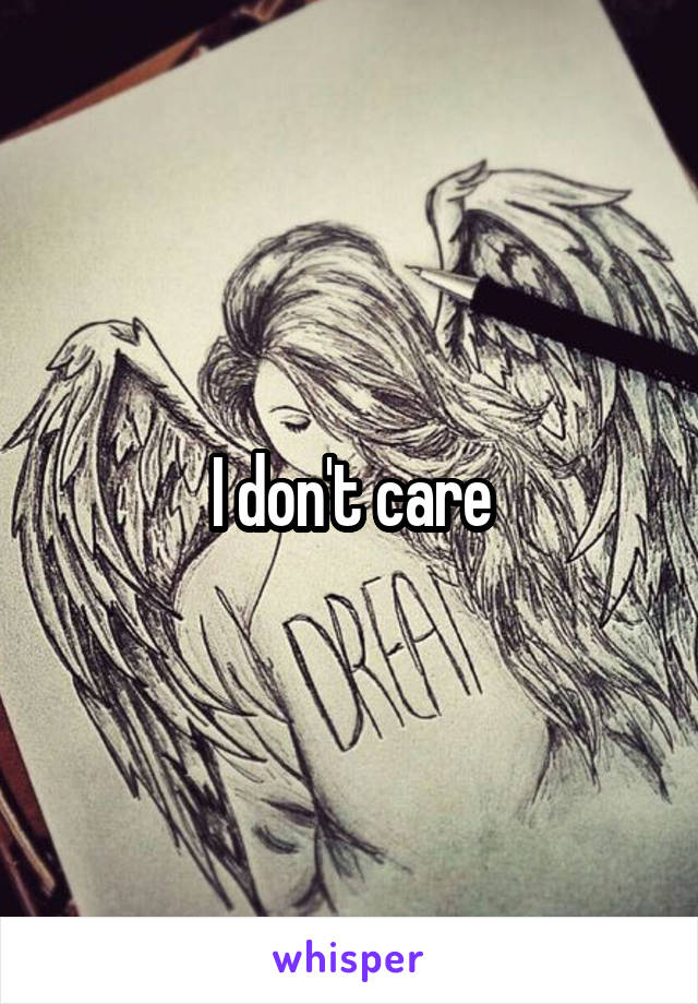 I don't care