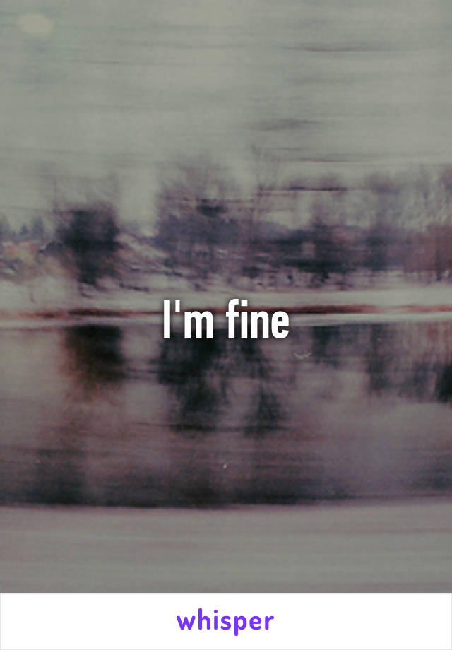 I'm fine