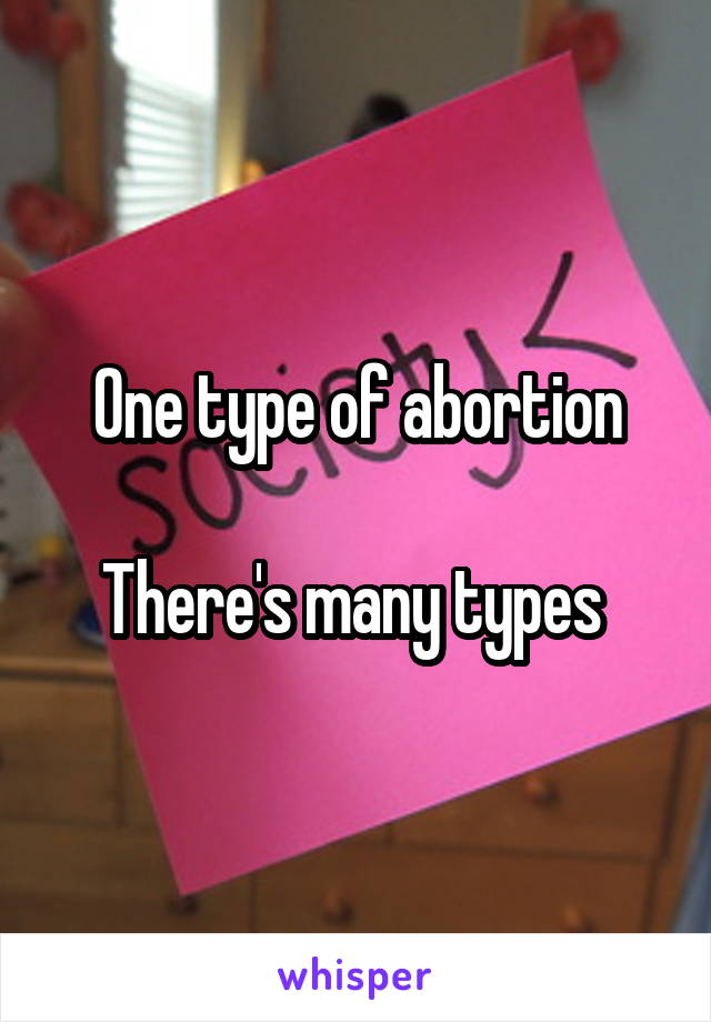 One type of abortion

There's many types 